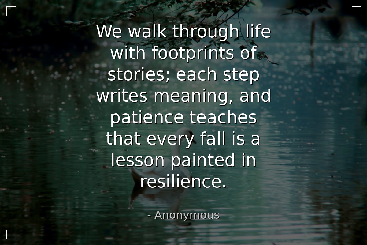 We walk through life with footprints of stories; e... - Anonymous