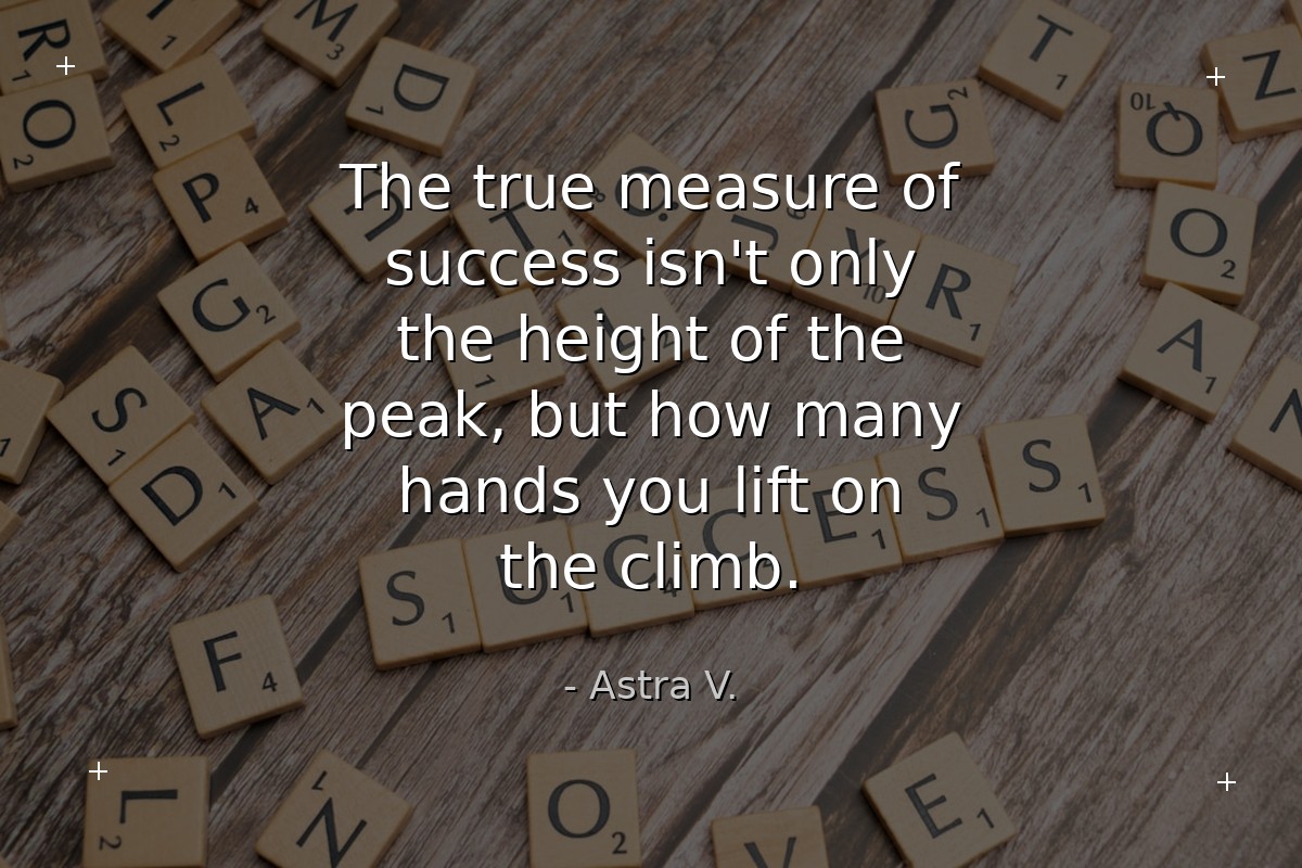 The true measure of success isn't only the height ... - Astra V.